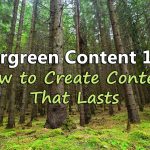 How to write evergreen content that is trustworthy